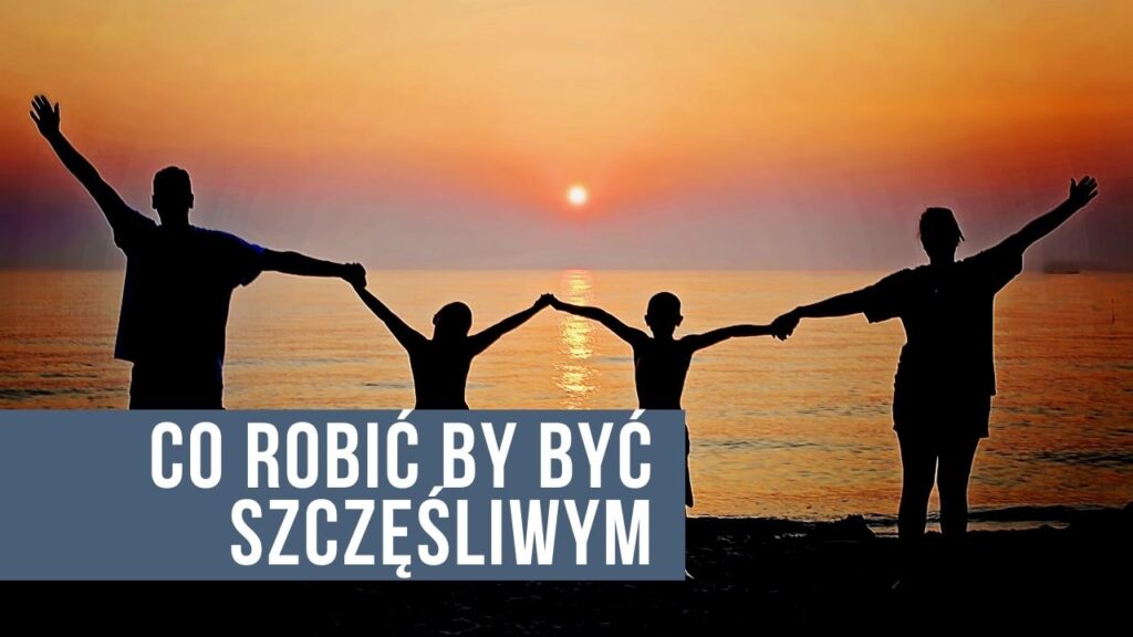 Co robić by być szczęśliwym