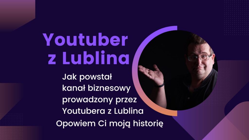 Youtuber z Lublina - kanał biznesowy