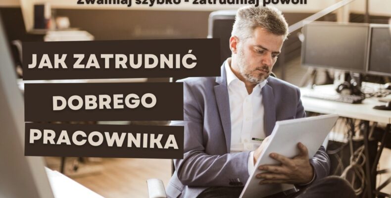 Jak zatrudnić dobrego pracownika w małej - i nie tylko - firmie