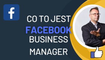 Facebook business manager - co to jest