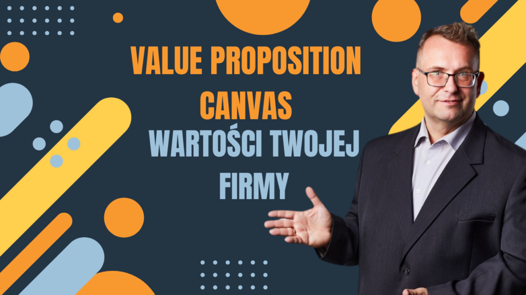 Value Proposition Canvas - wartości Twojej firmy