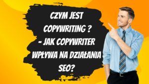 Czym jest copywriting - jak copywriter wpływa na działania seo?