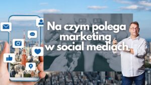 Na czym polega marketing w social media