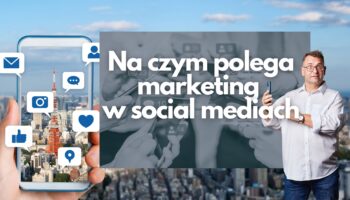 Na czym polega marketing w social media