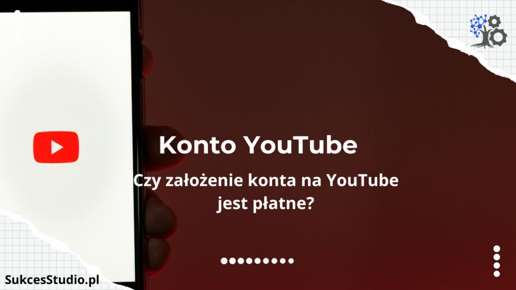 Czy założenie konta na YouTube jest płatne?