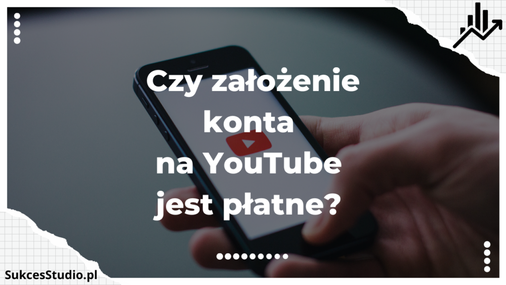 Czy założenie konta na YouTube jest płatne