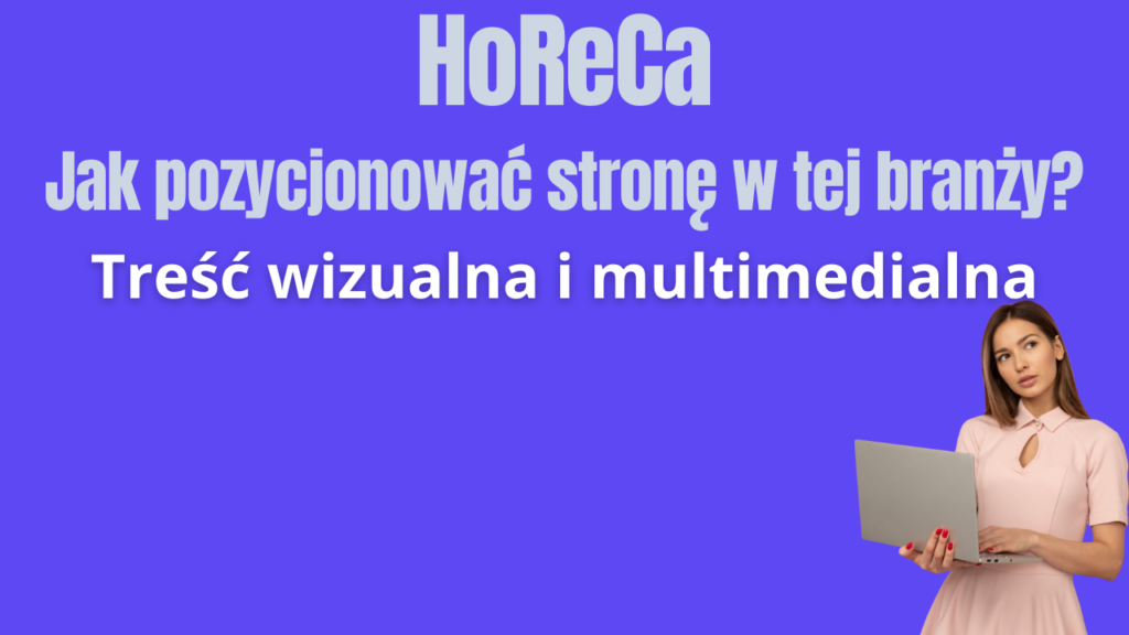 HoReCa - jak pozycjonować stronę w tej branży - treść wizualna i multimedialna