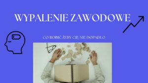 Uniknij wypalenia zawodowego