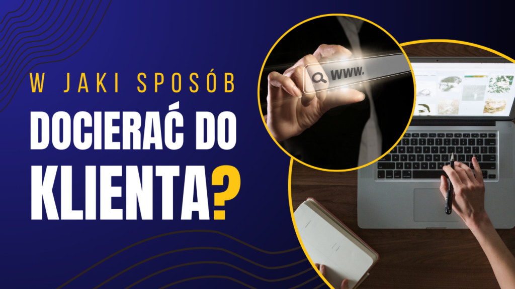 W jaki sposób docierać do klienta?
