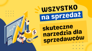 Wszystko na sprzedaż – skuteczne narzędzia dla sprzedawców