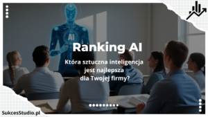 Ranking AI – Która sztuczna inteligencja jest najlepsza dla Twojej firmy
