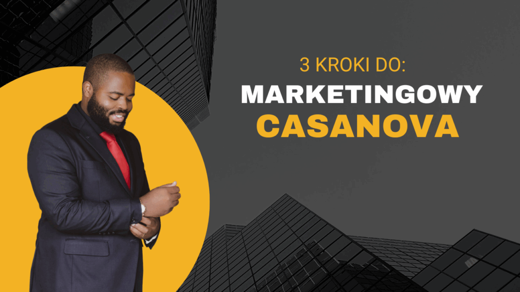 Ekspertyza - Kroki które pozwolą Ci zostać marketingowym Casanova