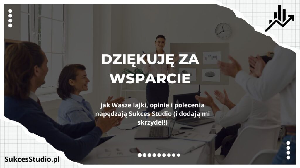 Dziękuję za wsparcie – jak Wasze lajki, opinie i polecenia napędzają Sukces Studio (i dodają mi skrzydeł!)