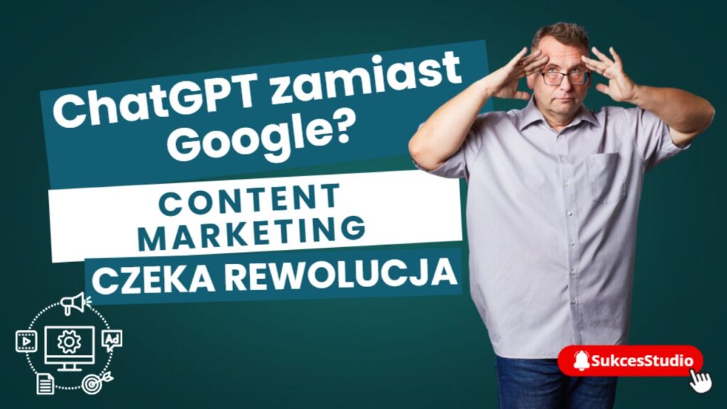 ChatGPT zamiast Google - Twój content marketing czeka rewolucja