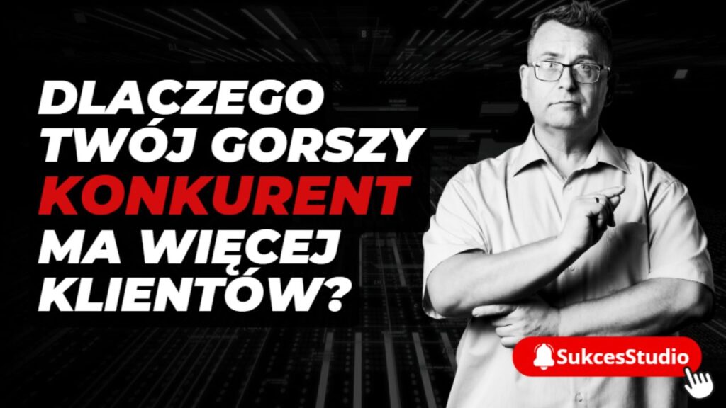 Dlaczego twój gorszy konkurent ma więcej klientów