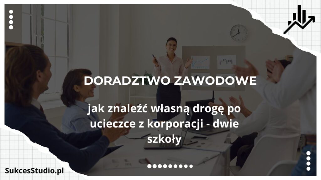 Doradztwo zawodowe - jak znaleźć własną drogę po ucieczce z korporacji - dwie szkoły