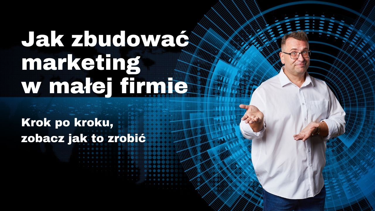 Jak zbudować marketing w małej firmie