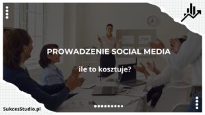 Prowadzenie social media – ile to kosztuje?