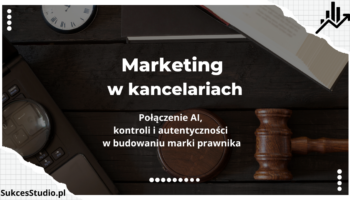 Marketing w kancelariach - połączenie AI, kontroli i autentyczności w budowaniu marki prawnika