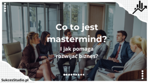 Co to jest mastermind I jak pomaga rozwijać biznes