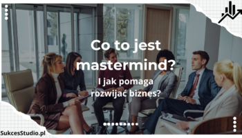 Co to jest mastermind I jak pomaga rozwijać biznes