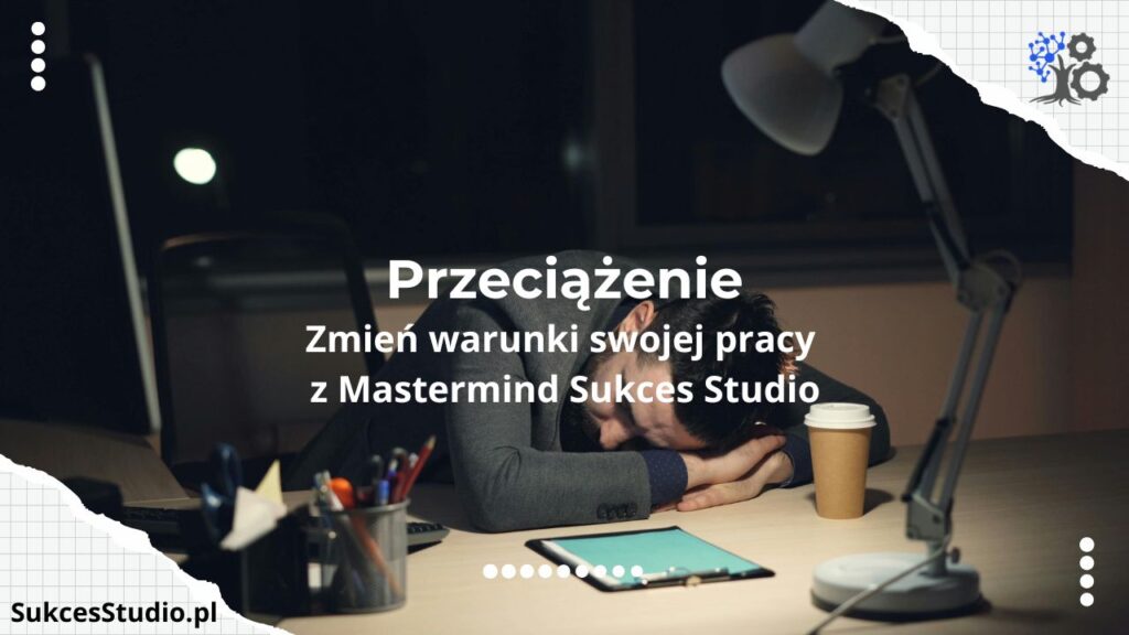 Przeciążenie kobiet podwójną rolą na co dzień - zmień warunki swojej pracy codziennej razem z grupą Mastermind Sukces Studio